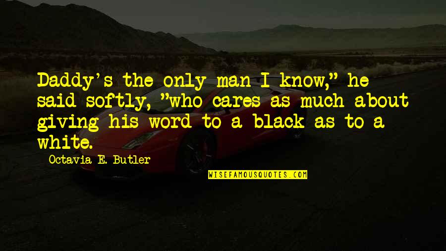 Black And White Word Quotes By Octavia E. Butler: Daddy's the only man I know," he said