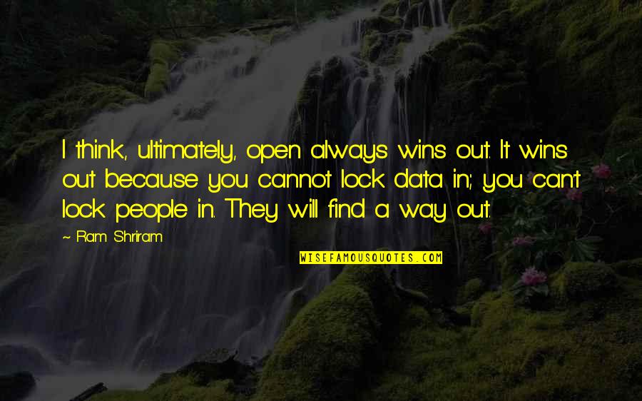 Black And White Writing Quotes By Ram Shriram: I think, ultimately, open always wins out. It Black And White Writing Quotes By Ram Shriram: I think, ultimately, open always wins out. It