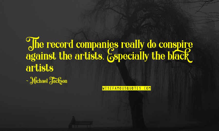 Black Artists Quotes By Michael Jackson: The record companies really do conspire against the