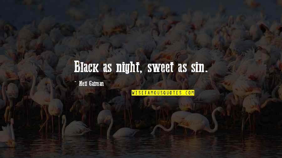 Black As Night Quotes By Neil Gaiman: Black as night, sweet as sin. Black As Night Quotes By Neil Gaiman: Black as night, sweet as sin.