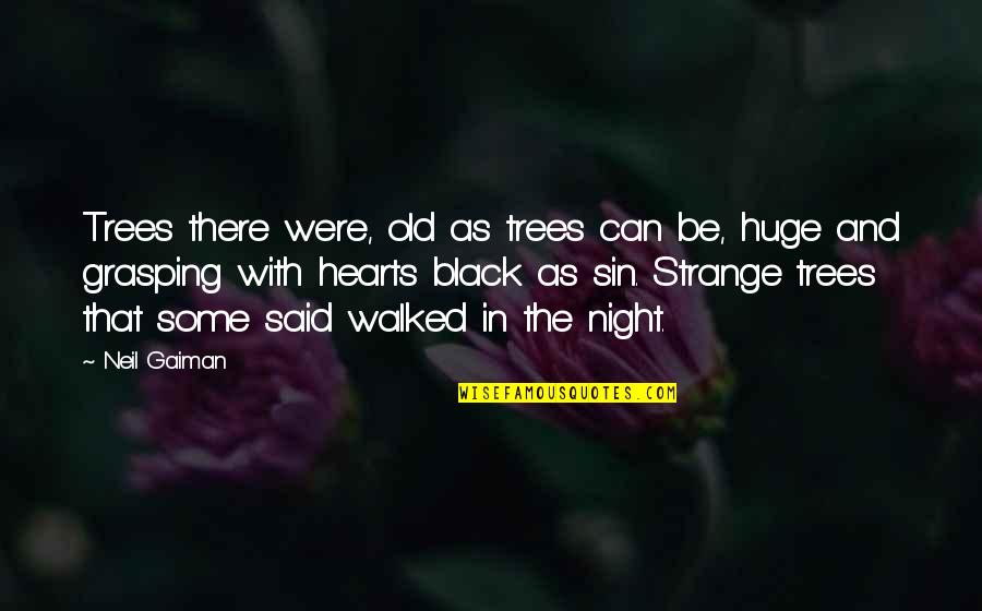 Black As Night Quotes By Neil Gaiman: Trees there were, old as trees can be, Black As Night Quotes By Neil Gaiman: Trees there were, old as trees can be,