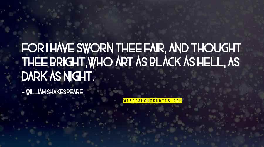 Black As Night Quotes By William Shakespeare: For I have sworn thee fair, and thought Black As Night Quotes By William Shakespeare: For I have sworn thee fair, and thought