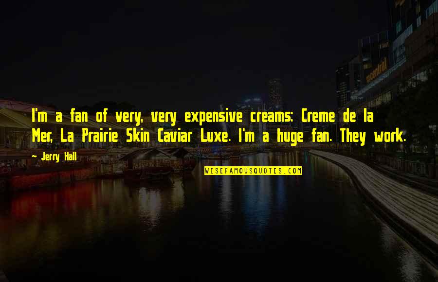 Black Background With Quotes By Jerry Hall: I'm a fan of very, very expensive creams: