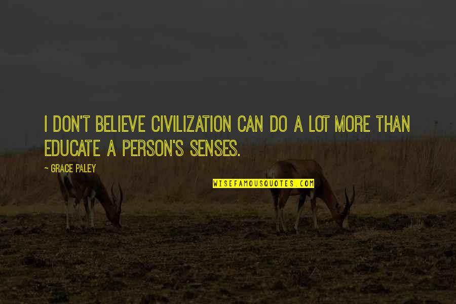 Black Ball Quotes By Grace Paley: I don't believe civilization can do a lot