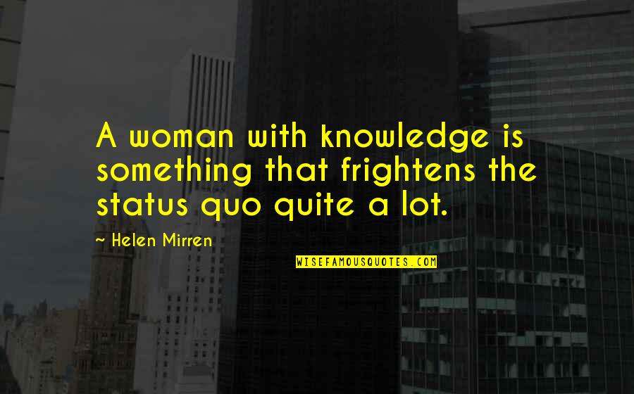 Black Basketball Players Quotes By Helen Mirren: A woman with knowledge is something that frightens