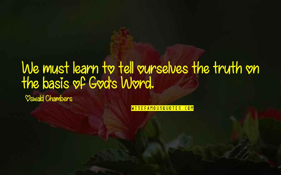 Black Bear Movie Quotes By Oswald Chambers: We must learn to tell ourselves the truth