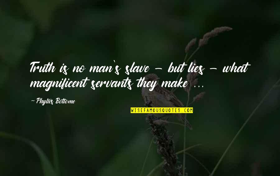 Black Beard Quotes By Phyllis Bottome: Truth is no man's slave - but lies