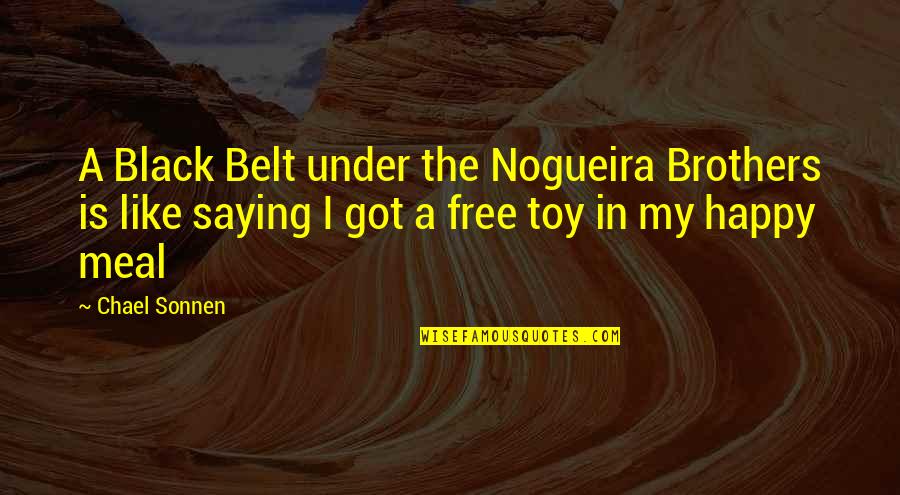 Black Belt Quotes By Chael Sonnen: A Black Belt under the Nogueira Brothers is
