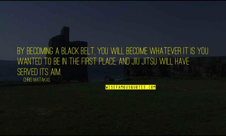 Black Belt Quotes By Chris Matakas: By becoming a black belt, you will become