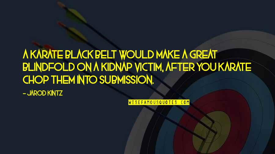Black Belt Quotes By Jarod Kintz: A karate black belt would make a great