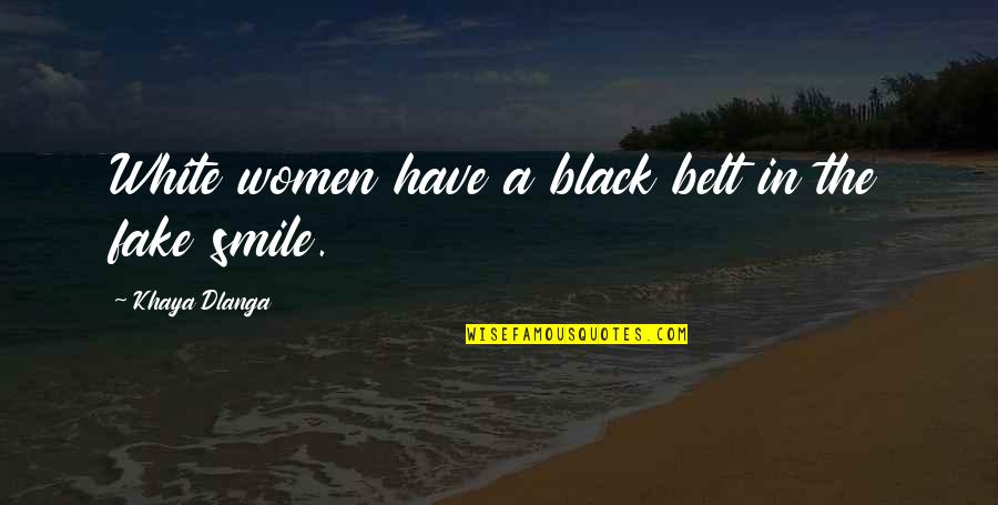 Black Belt Quotes By Khaya Dlanga: White women have a black belt in the