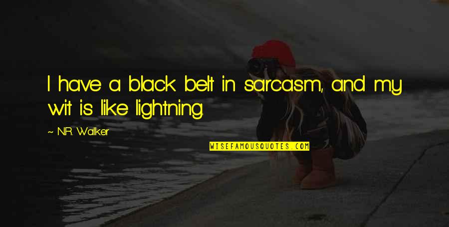 Black Belt Quotes By N.R. Walker: I have a black belt in sarcasm, and