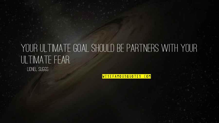 Black Belter Quotes By Lionel Suggs: Your ultimate goal should be partners with your