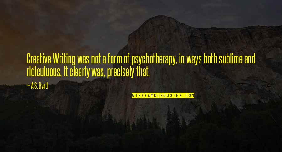 Black Book Quotes By A.S. Byatt: Creative Writing was not a form of psychotherapy,