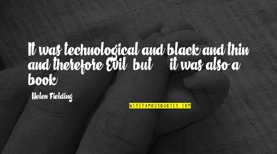 Black Book Quotes By Helen Fielding: It was technological and black and thin and