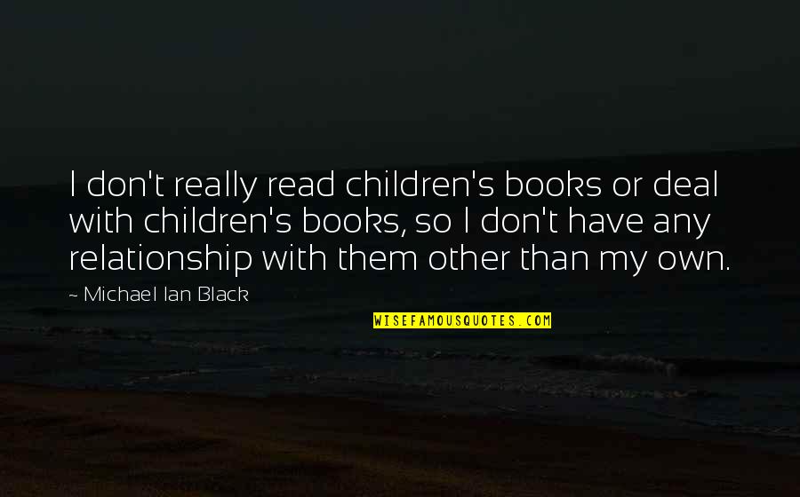 Black Book Quotes By Michael Ian Black: I don't really read children's books or deal