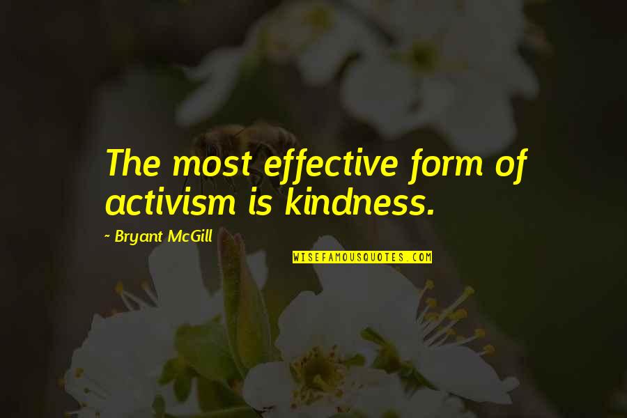 Black Books Funny Quotes By Bryant McGill: The most effective form of activism is kindness.