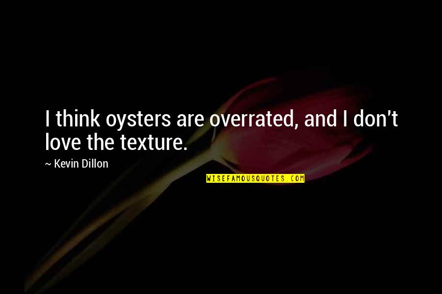 Black Books Rowena Quotes By Kevin Dillon: I think oysters are overrated, and I don't Black Books Rowena Quotes By Kevin Dillon: I think oysters are overrated, and I don't