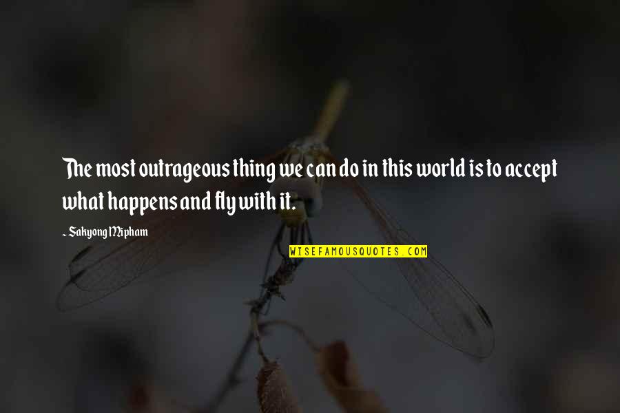 Black Box Quotes By Sakyong Mipham: The most outrageous thing we can do in Black Box Quotes By Sakyong Mipham: The most outrageous thing we can do in