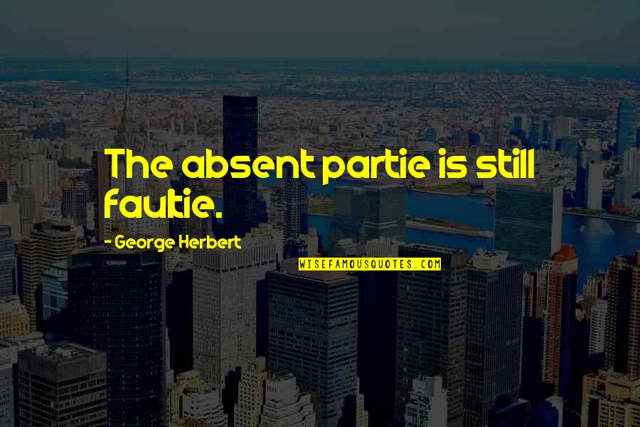 Black Box Tv Quotes By George Herbert: The absent partie is still faultie.