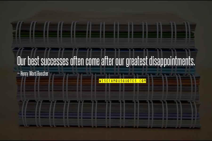 Black Boxes Quotes By Henry Ward Beecher: Our best successes often come after our greatest Black Boxes Quotes By Henry Ward Beecher: Our best successes often come after our greatest