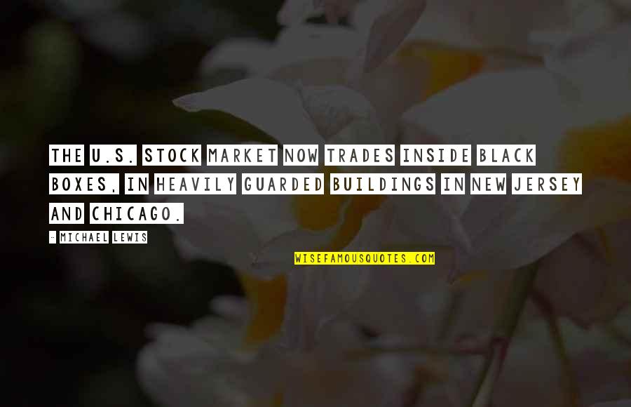 Black Boxes Quotes By Michael Lewis: The U.S. stock market now trades inside black Black Boxes Quotes By Michael Lewis: The U.S. stock market now trades inside black