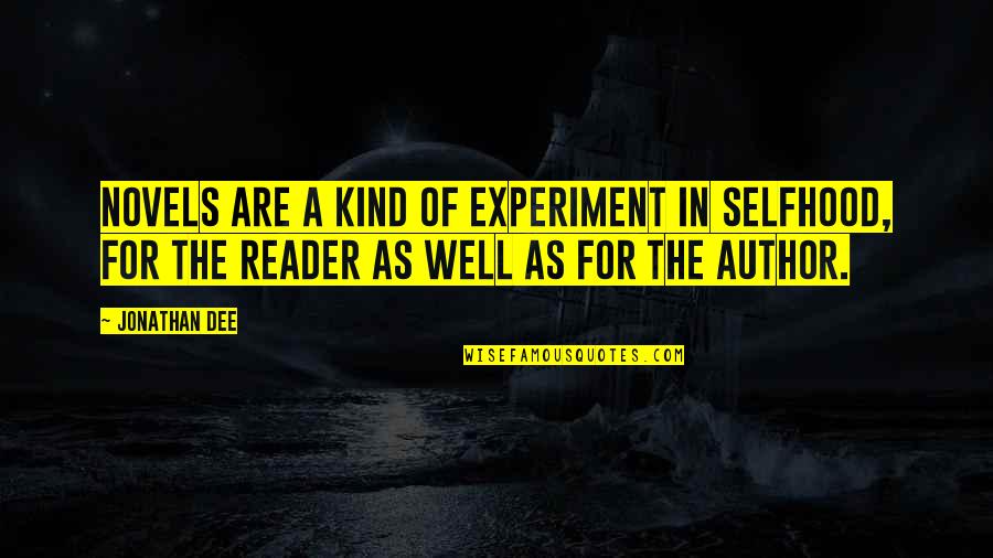Black Boy Chapter 1 Quotes By Jonathan Dee: Novels are a kind of experiment in selfhood, Black Boy Chapter 1 Quotes By Jonathan Dee: Novels are a kind of experiment in selfhood,
