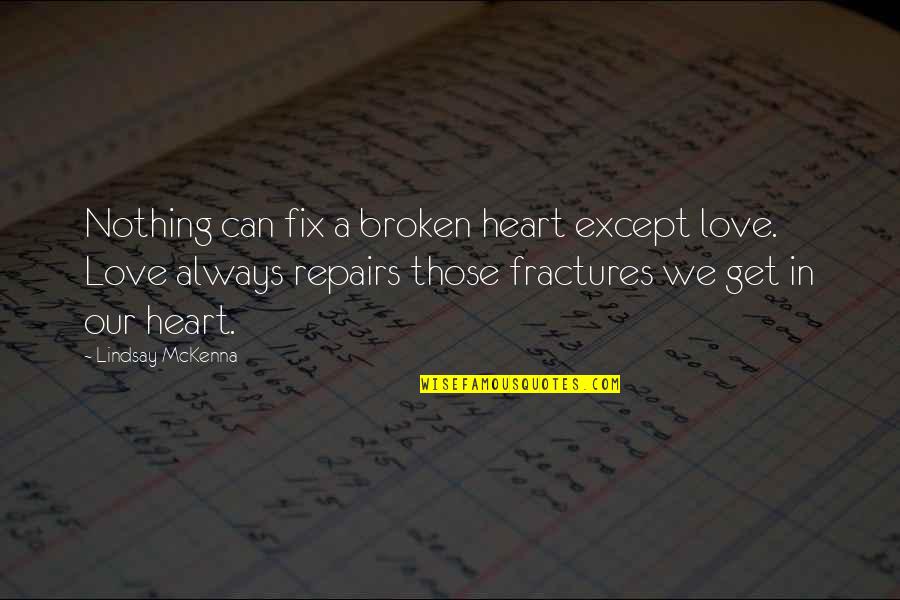 Black Broken Heart Quotes By Lindsay McKenna: Nothing can fix a broken heart except love.