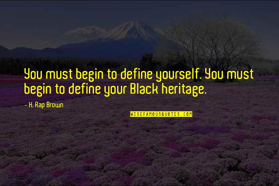 Black Brown Quotes By H. Rap Brown: You must begin to define yourself. You must