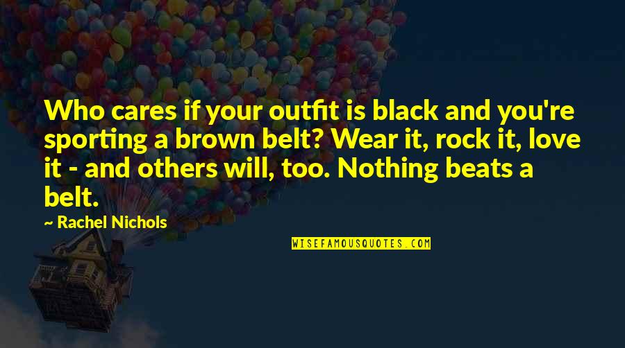 Black Brown Quotes By Rachel Nichols: Who cares if your outfit is black and