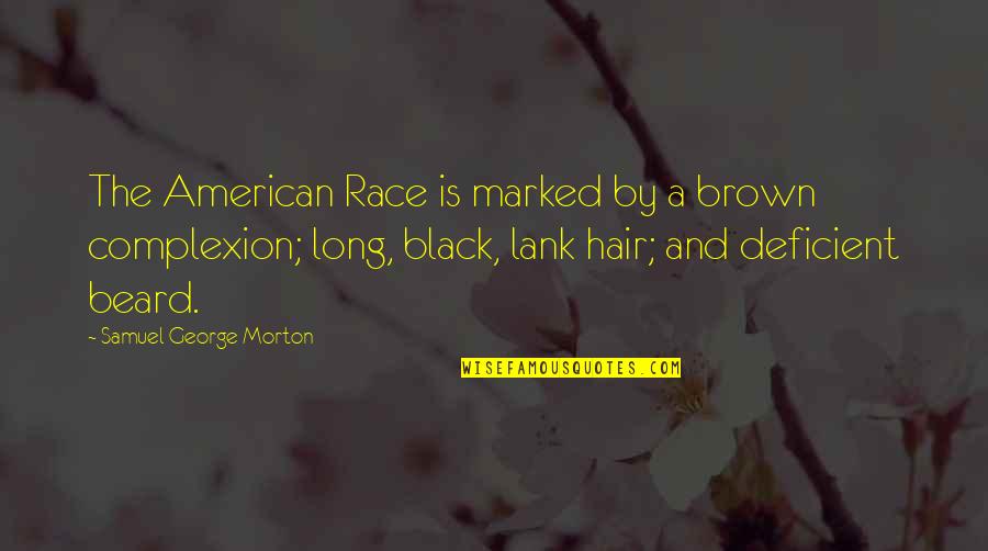 Black Brown Quotes By Samuel George Morton: The American Race is marked by a brown