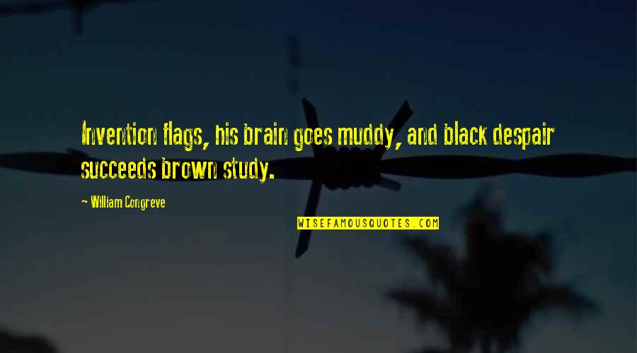 Black Brown Quotes By William Congreve: Invention flags, his brain goes muddy, and black