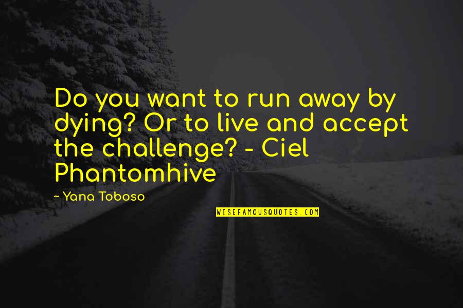 Black Butler Ciel Phantomhive Quotes By Yana Toboso: Do you want to run away by dying? Black Butler Ciel Phantomhive Quotes By Yana Toboso: Do you want to run away by dying?