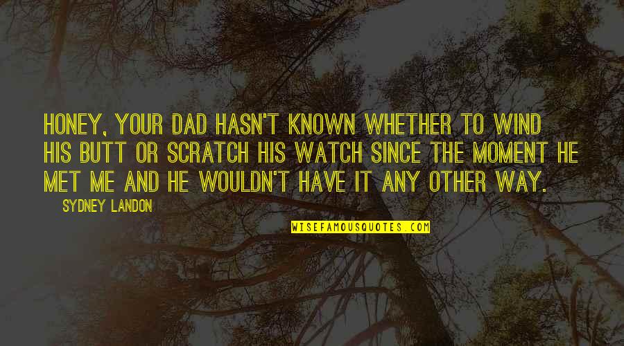 Black Butler Sebastian Michaelis Quotes By Sydney Landon: Honey, your dad hasn't known whether to wind