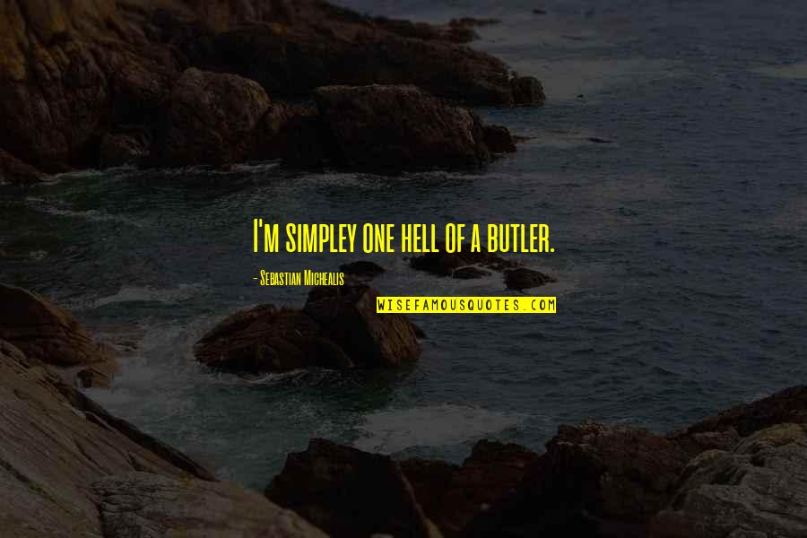 Black Butler Sebastian Quotes By Sebastian Michealis: I'm simpley one hell of a butler. Black Butler Sebastian Quotes By Sebastian Michealis: I'm simpley one hell of a butler.
