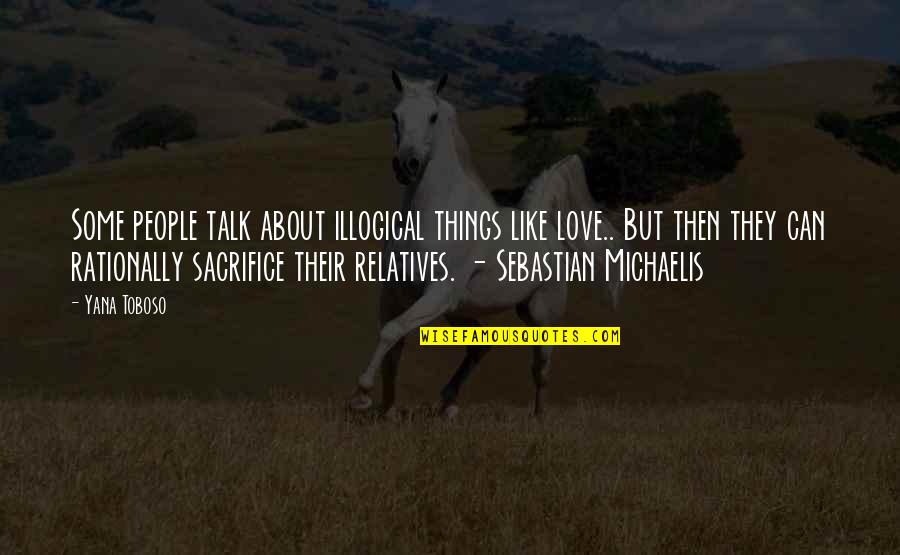 Black Butler Sebastian Quotes By Yana Toboso: Some people talk about illogical things like love.. Black Butler Sebastian Quotes By Yana Toboso: Some people talk about illogical things like love..
