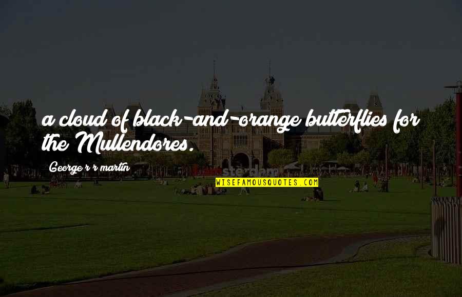 Black Butterflies Quotes By George R R Martin: a cloud of black-and-orange butterflies for the Mullendores.