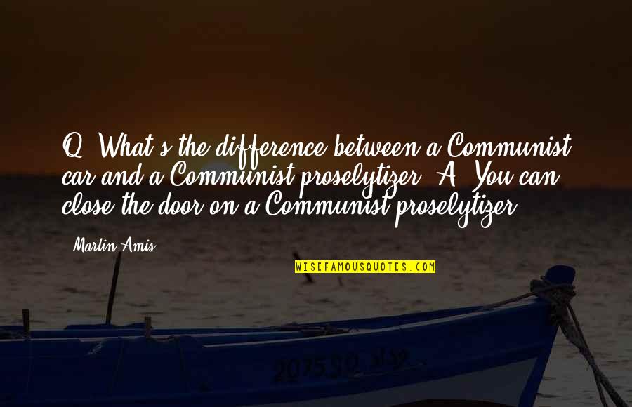 Black Butterflies Quotes By Martin Amis: Q: What's the difference between a Communist car