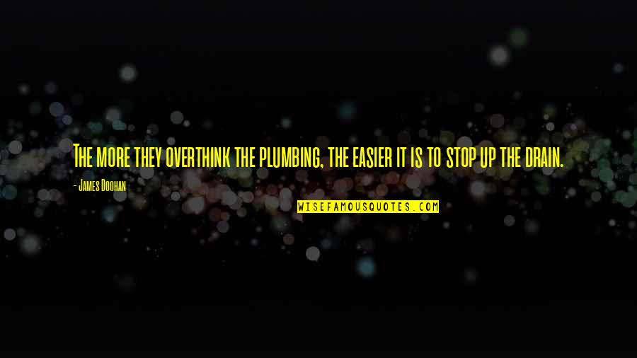 Black Canvas Quotes By James Doohan: The more they overthink the plumbing, the easier