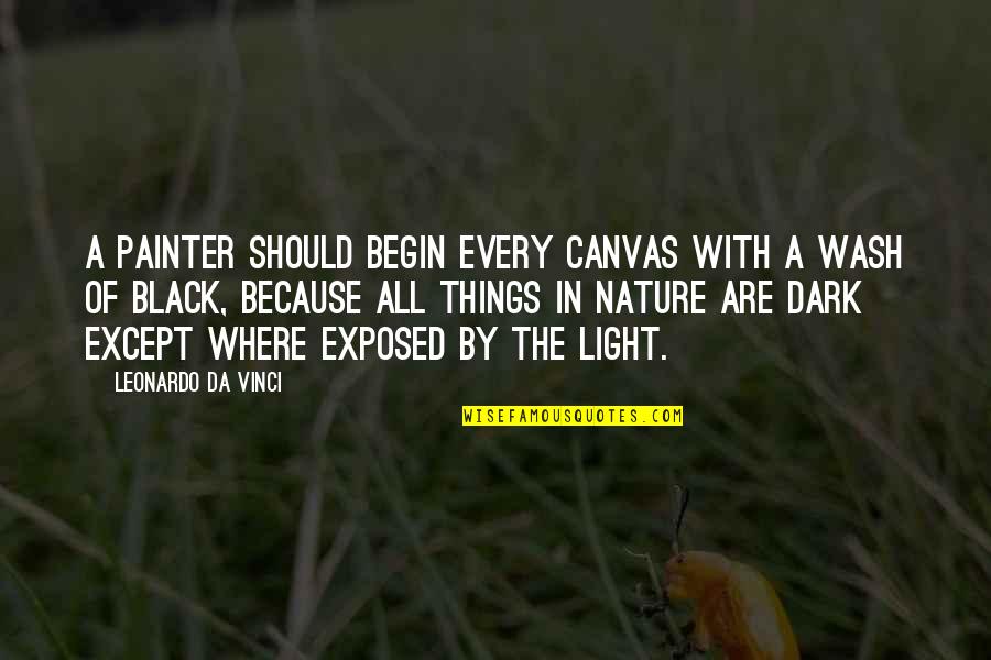 Black Canvas Quotes By Leonardo Da Vinci: A painter should begin every canvas with a