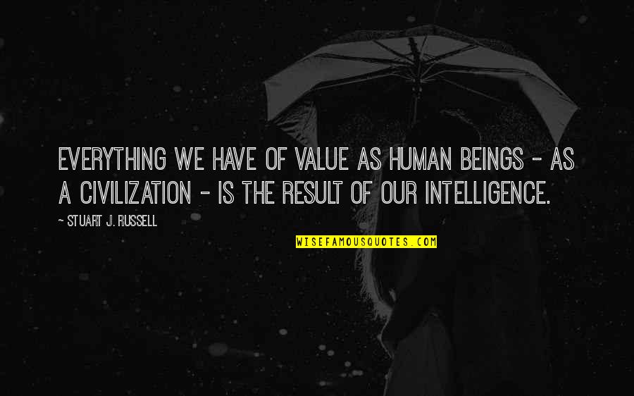 Black Canvas Quotes By Stuart J. Russell: Everything we have of value as human beings