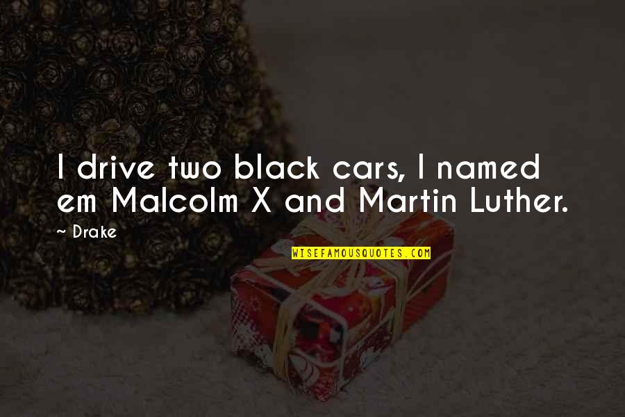Black Cars Quotes By Drake: I drive two black cars, I named em