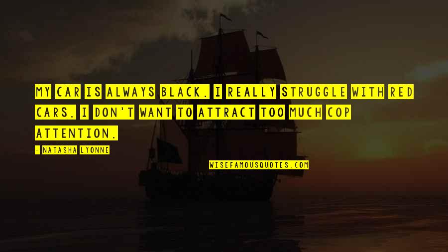 Black Cars Quotes By Natasha Lyonne: My car is always black. I really struggle