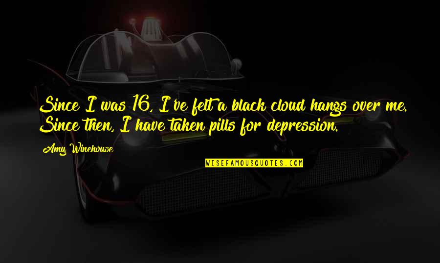 Black Cloud Quotes By Amy Winehouse: Since I was 16, I've felt a black Black Cloud Quotes By Amy Winehouse: Since I was 16, I've felt a black