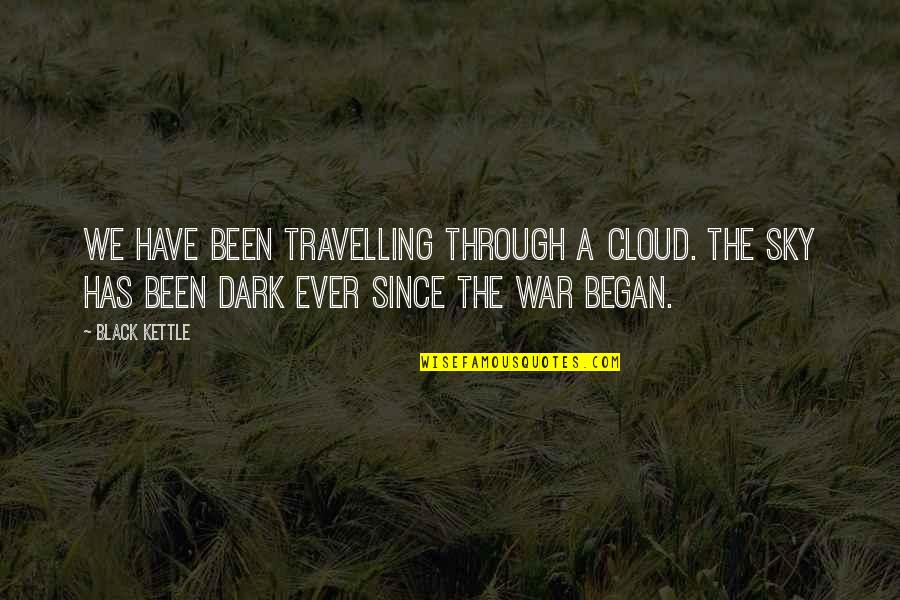 Black Cloud Quotes By Black Kettle: We have been travelling through a cloud. The