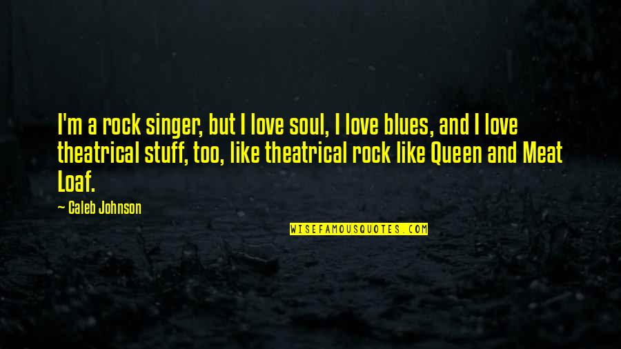 Black Cloud Quotes By Caleb Johnson: I'm a rock singer, but I love soul,