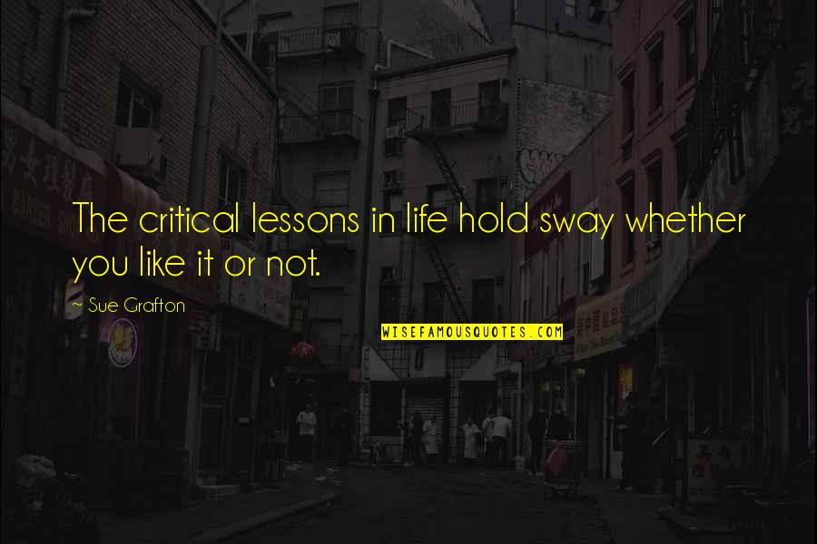 Black Clover Quote Quotes By Sue Grafton: The critical lessons in life hold sway whether