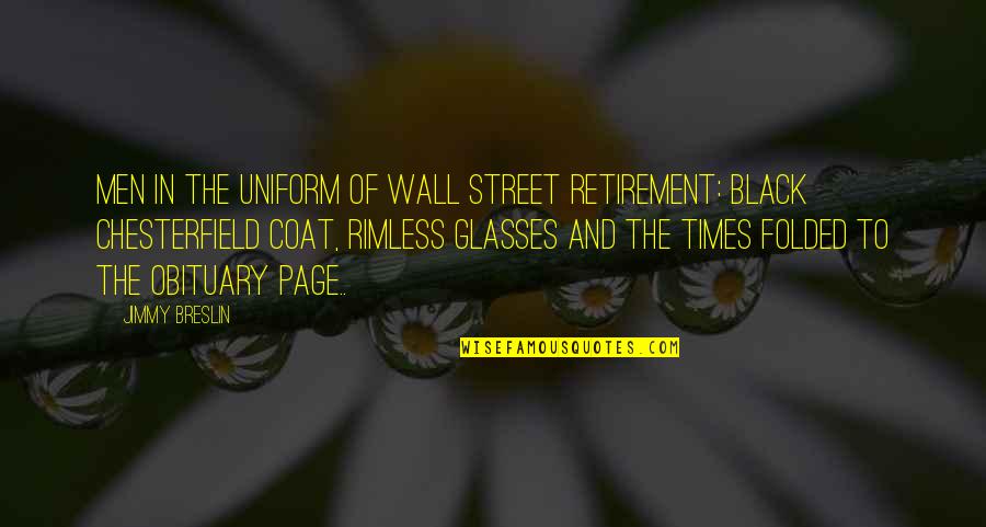 Black Coat Quotes By Jimmy Breslin: Men in the uniform of Wall Street retirement: