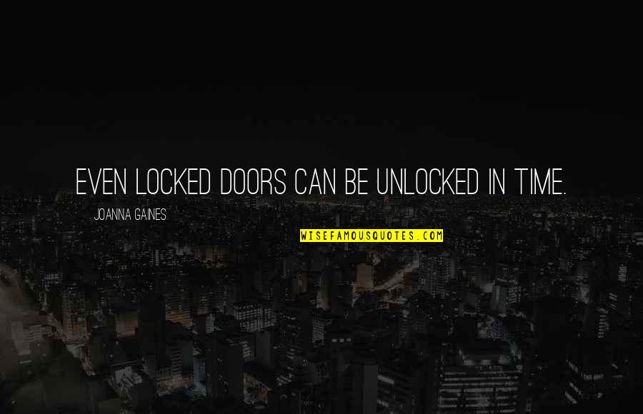 Black Coat Quotes By Joanna Gaines: Even locked doors can be unlocked in time.