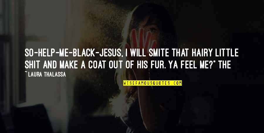 Black Coat Quotes By Laura Thalassa: so-help-me-black-Jesus, I will smite that hairy little shit